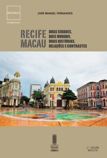 Vol. XXXVII – “Recife Macau: Duas cidades, dois mundos, duas histórias, relações e contrastes”